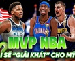 Dàn sao quốc tế chiếm sóng danh hiệu MVP của NBA: Ai sẽ "giải khát" cho bóng rổ Mỹ