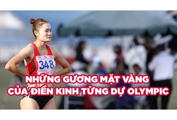 Quách Thị Lan và những gương mặt vàng của điền kinh từng dự Olympic