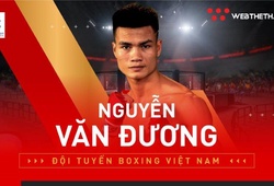 Võ sĩ Nguyễn Văn Đương của đội tuyển Boxing Việt Nam là ai?