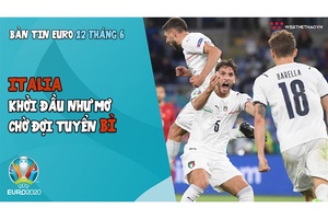 NHỊP ĐẬP EURO 2020 | Bản tin ngày 12/6: Italia khởi đầu như mơ, chờ tuyển Bỉ