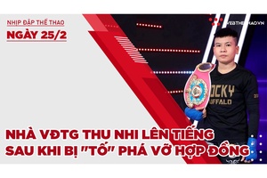 Nhịp đập thể thao | 25/2: Nhà VĐTG Thu Nhi lên tiếng sau khi Cocky Buffalo "tố" phá vỡ hợp đồng