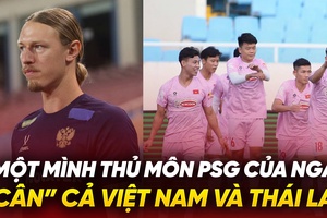 Một mình thủ môn PSG của Nga “cân” cả Việt Nam và Thái Lan