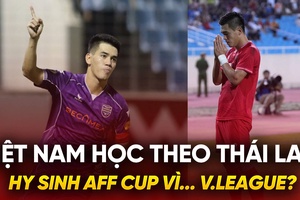 Việt Nam có nên học theo Thái Lan: Hy sinh AFF Cup vì... V.League?