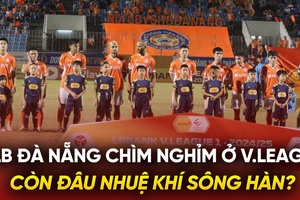 CLB Đà Nẵng chìm nghỉm ở V.League: Còn đâu nhuệ khí sông Hàn?