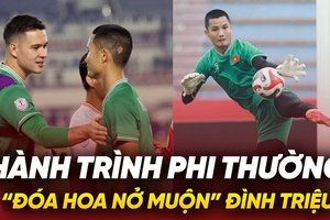 Hành trình phi thường của “đóa hoa nở muộn” Đình Triệu: Người khiến Nguyễn Filip dự bị