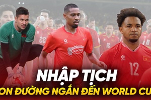 Nhập tịch cầu thủ là con đường “ngắn nhất” để Việt Nam dự World Cup?