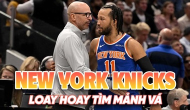 New York Knicks loay hoay tìm mảnh vá sau NBA Playoffs 2025