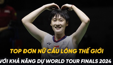 Top đơn nữ cầu lông thế giới với khả năng dự World Tour Finals 2024