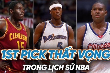 Top những 1st pick thất vọng nhất NBA: "Đầu đi đôi với sầu"