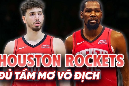 Houston Rockets "chạy đua vũ trang": Chiều sâu đã đủ tầm mơ vô địch?
