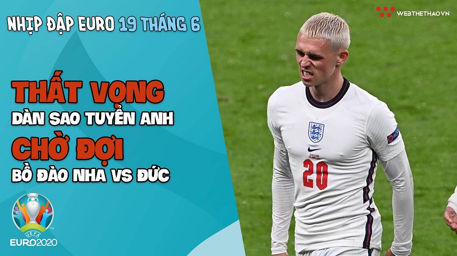 NHỊP ĐẬP EURO 2021 | Bản tin ngày 19/6: Thất vọng dàn sao tuyển Anh, chờ đợi Bồ Đào Nha vs Đức
