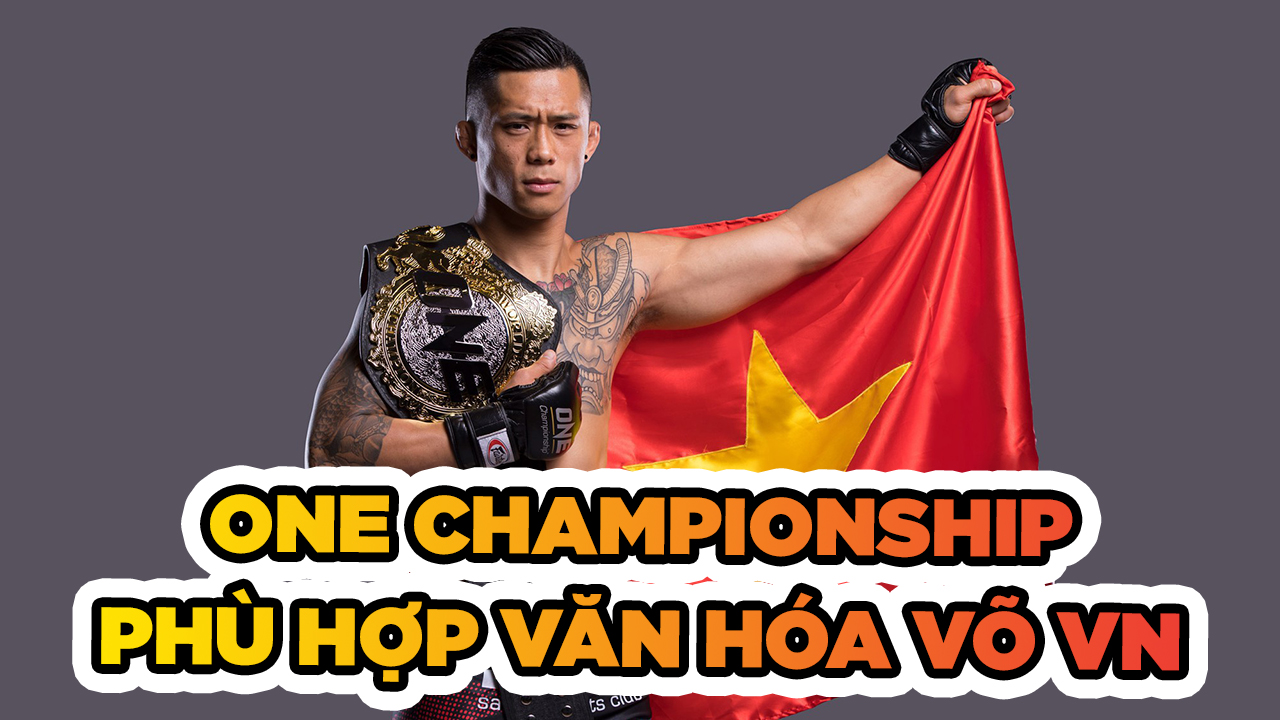 ONE Championship phù hợp với văn hóa võ thuật Việt Nam