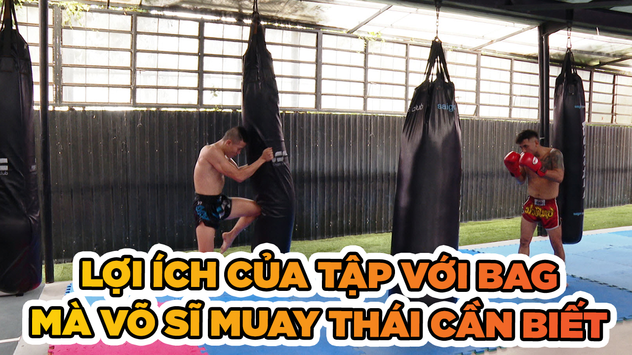 Những lợi ích của việc đánh bag mà võ sĩ Muay Thái cần phải biết