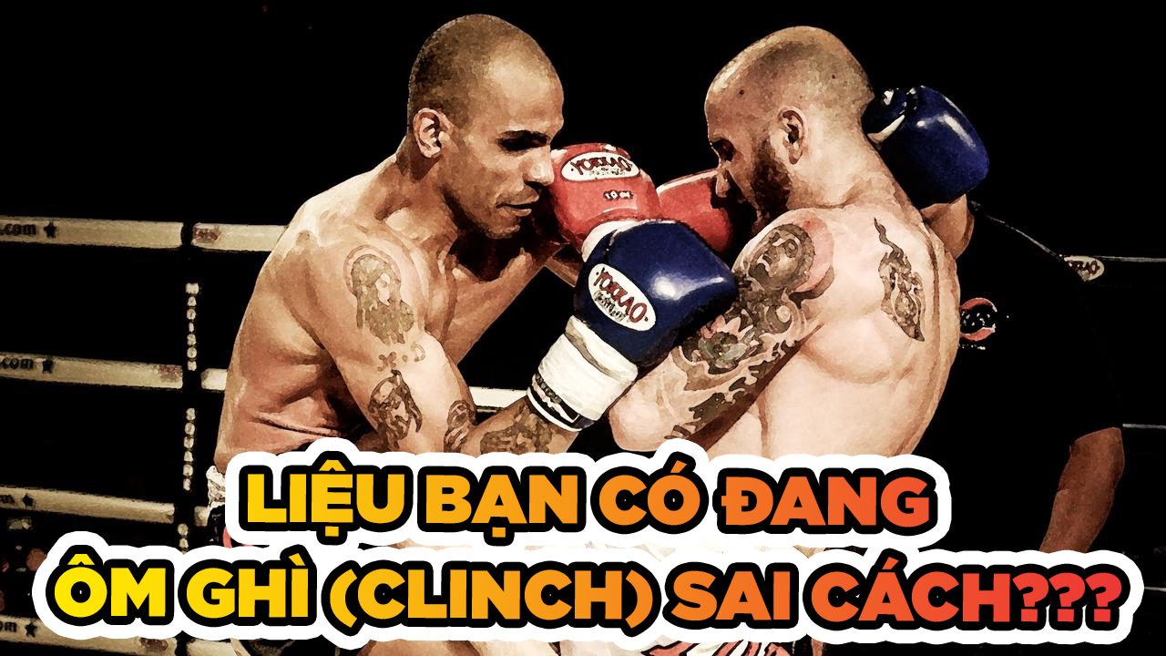 Sai lầm phổ biến của võ sĩ Muay Thái khi tập ôm ghì (clinch)