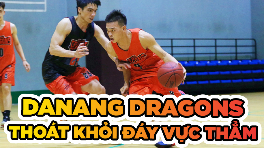 Danang Dragons - Đã đến lúc thoát khỏi vực thẳm