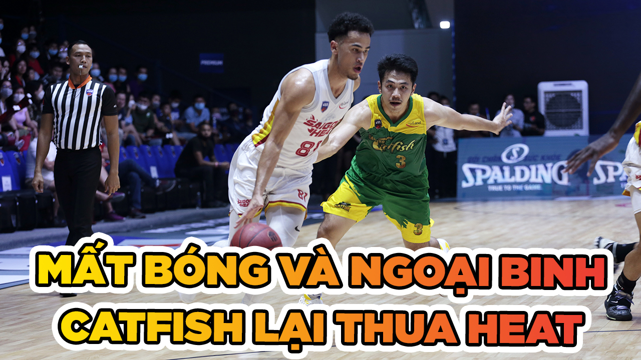 Cantho Catfish lại thua Saigon Heat vì mất bóng và ngoại binh