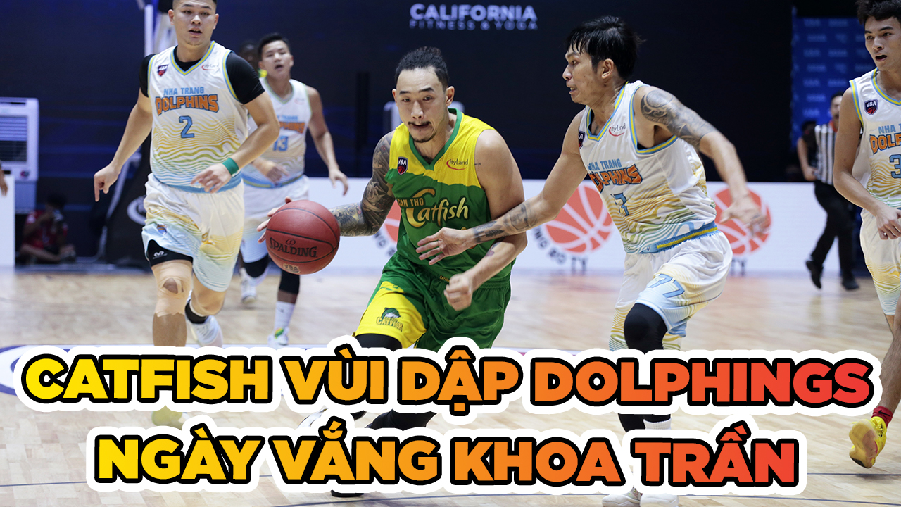 Cantho Catfish vùi dập Nha Trang Dolphins trong ngày vắn Khoa Trần