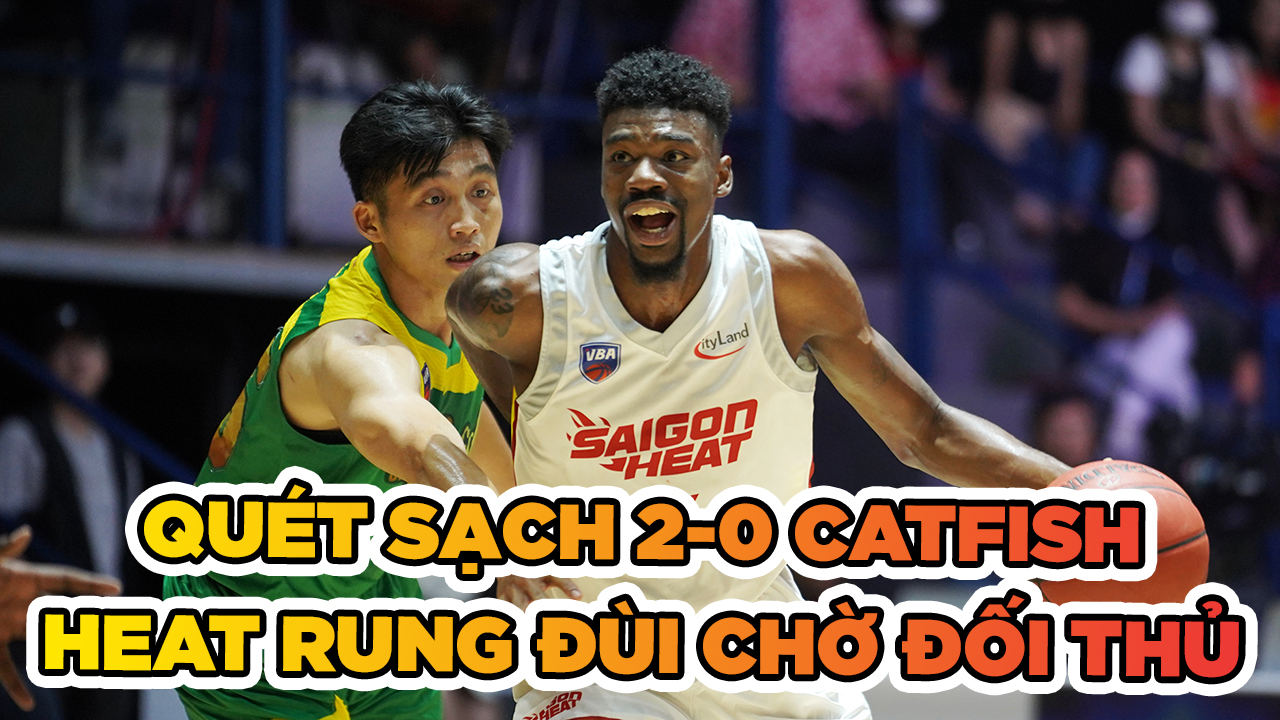 Quét sạch Cantho Catfish, Saigon Heat chờ đối thủ ở Chung kết