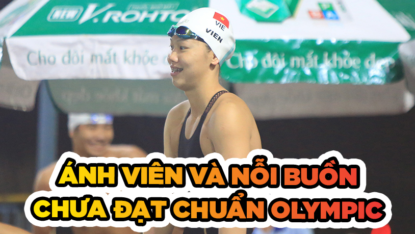 Ánh Viên và nỗi buồn chưa thể đạt chuẩn Olympic