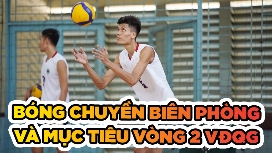 Bóng chuyền Biên Phòng và mục tiêu thực tế ở vòng 2