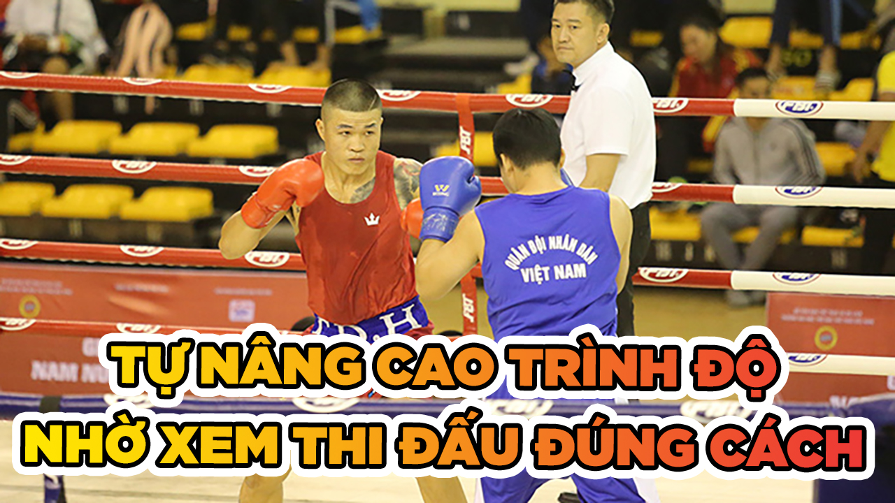 Võ sĩ có thể tự nâng cao trình độ nhờ xem thi đấu đúng cách?