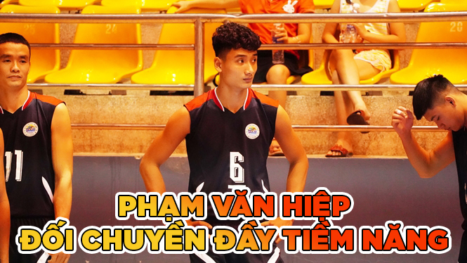 Phạm Văn Hiệp - Đối chuyền tiềm năng của Bóng chuyền Việt Nam