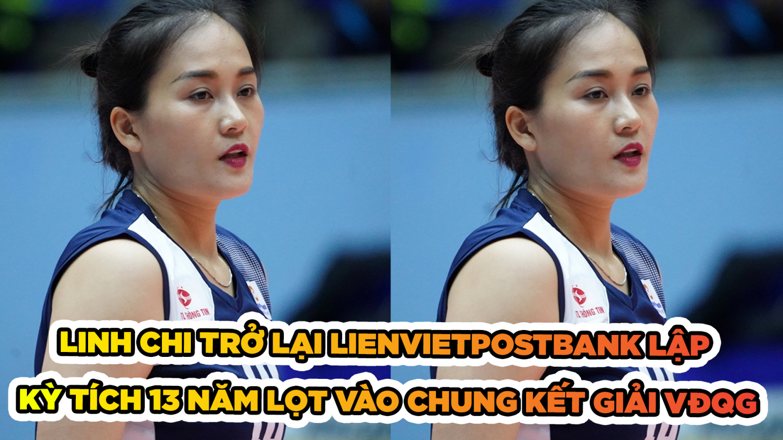 Linh Chi trở lại LienVietPostBank lập kỳ tích 13 năm lọt vào chung kết giải VĐQG