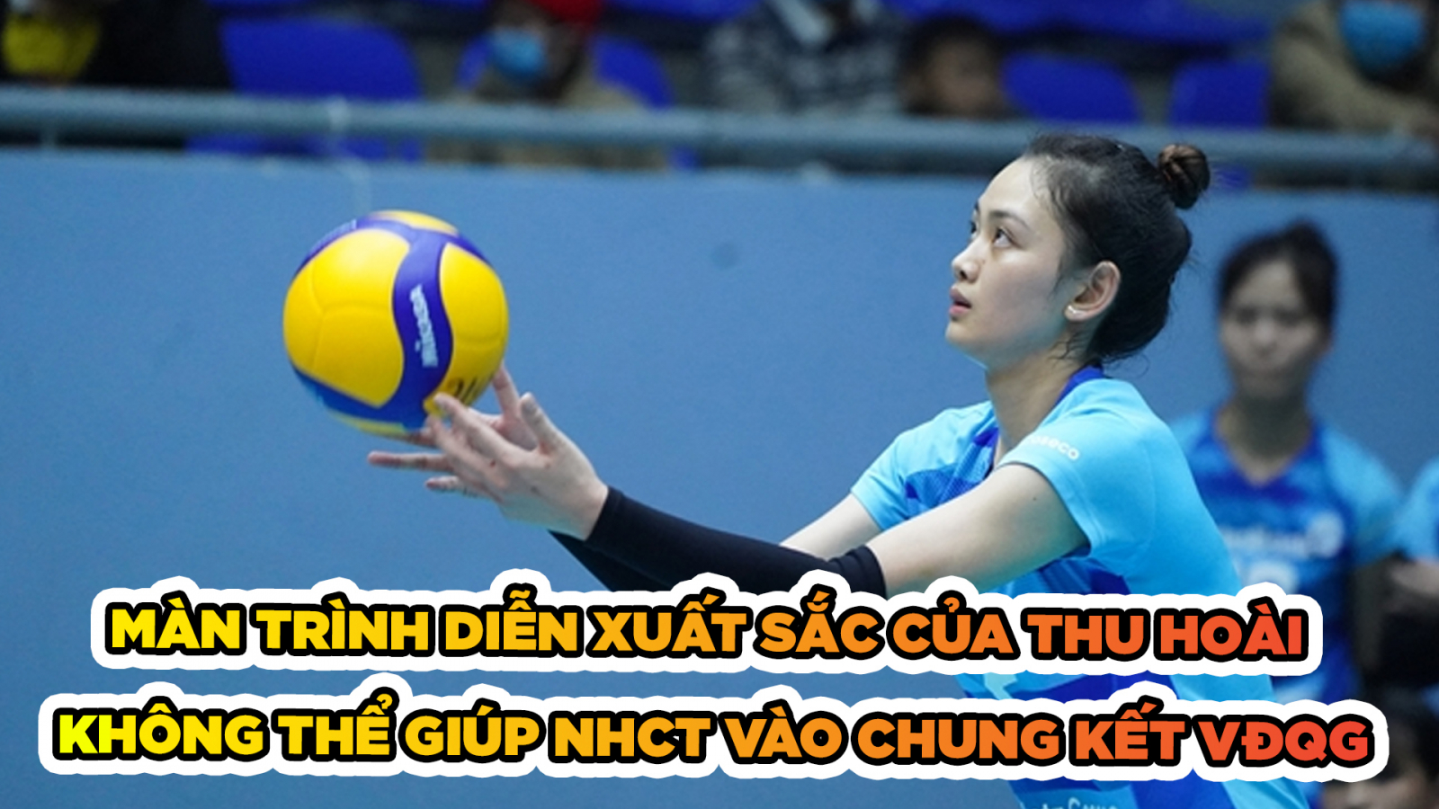 Màn trình diễn xuất sắc của Thu Hoài không thể giúp NHCT vào chung kết VĐQG