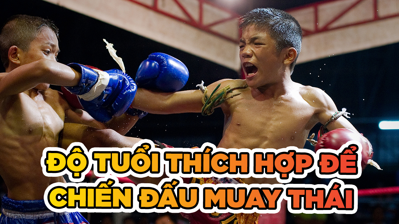 Độ tuổi nào phù hợp để chiến đấu Muay Thái?
