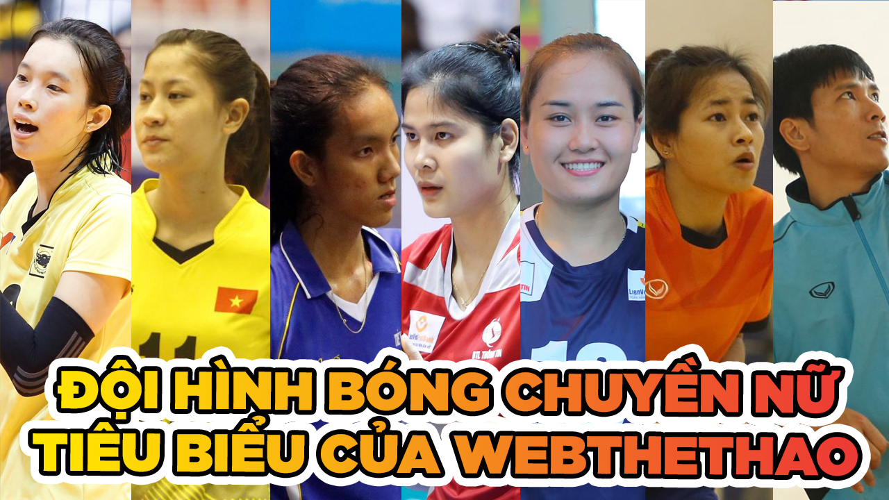 Đội hình tiêu biểu của bóng chuyền nữ Việt Nam do Webthethao bình chọn