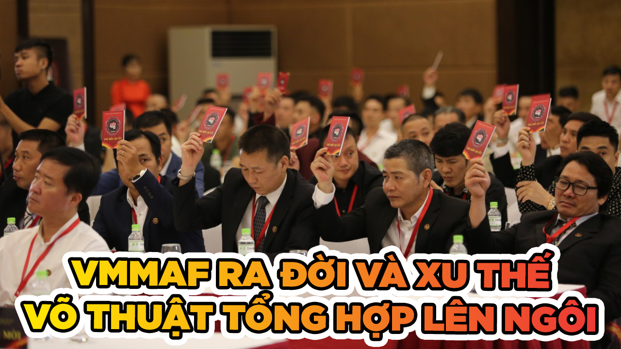 VMMAF ra đời và xu thế võ thuật tổng hợp lên ngôi trong năm 2021