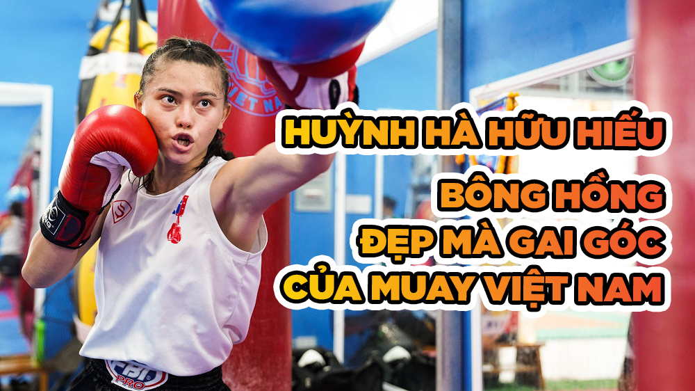 Huỳnh Hà Hữu Hiếu: Bông hồng gai góc của Muay Thai Việt