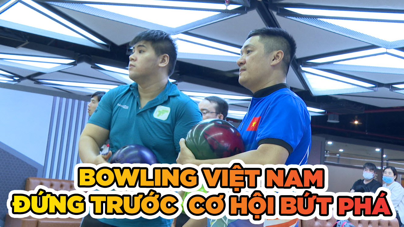 Bowling Việt Nam nắm cơ hội bứt phá trong tầm tay