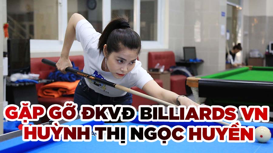 Gặp gỡ nữ cơ thủ đề-pa xong dọn bàn - Huỳnh Thị Ngọc Huyền