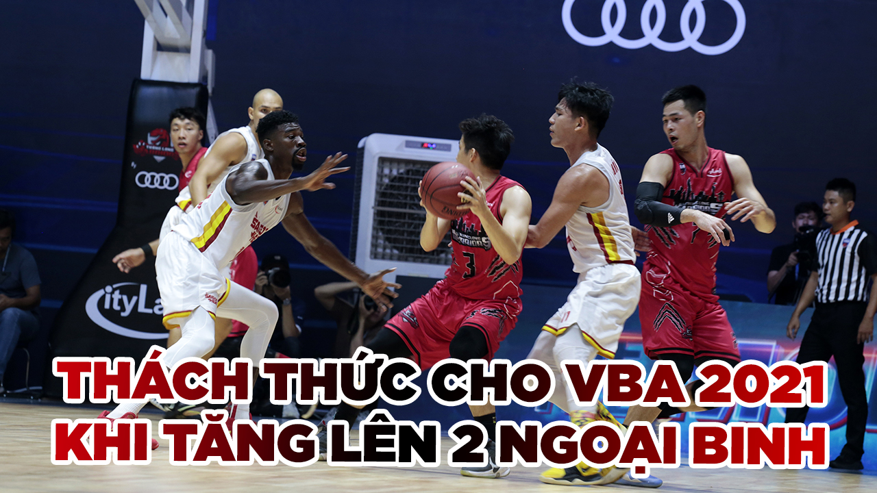 VBA phải đối mặt trước những thách thức gì khi tăng từ 1 lên 2 ngoại binh?