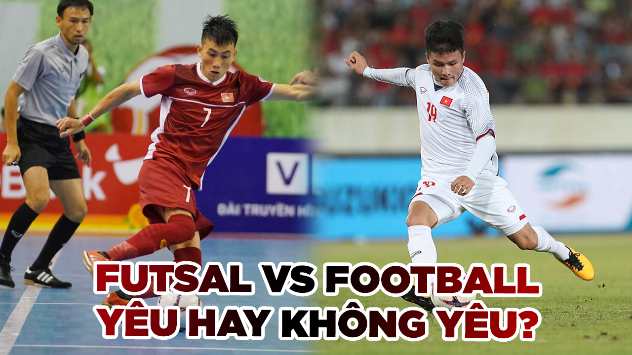 Futsal và Football – Yêu hay không yêu thì cũng là bóng đá