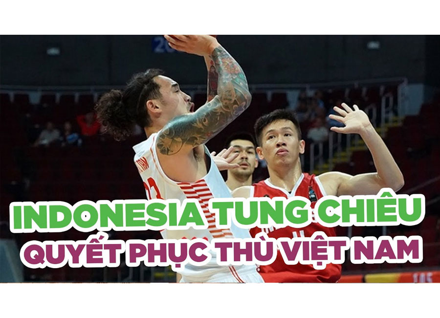 Bóng rổ Indonesia sử dụng tuyệt chiêu, sẵn sàng phục thù Việt Nam tại SEA Games 31
