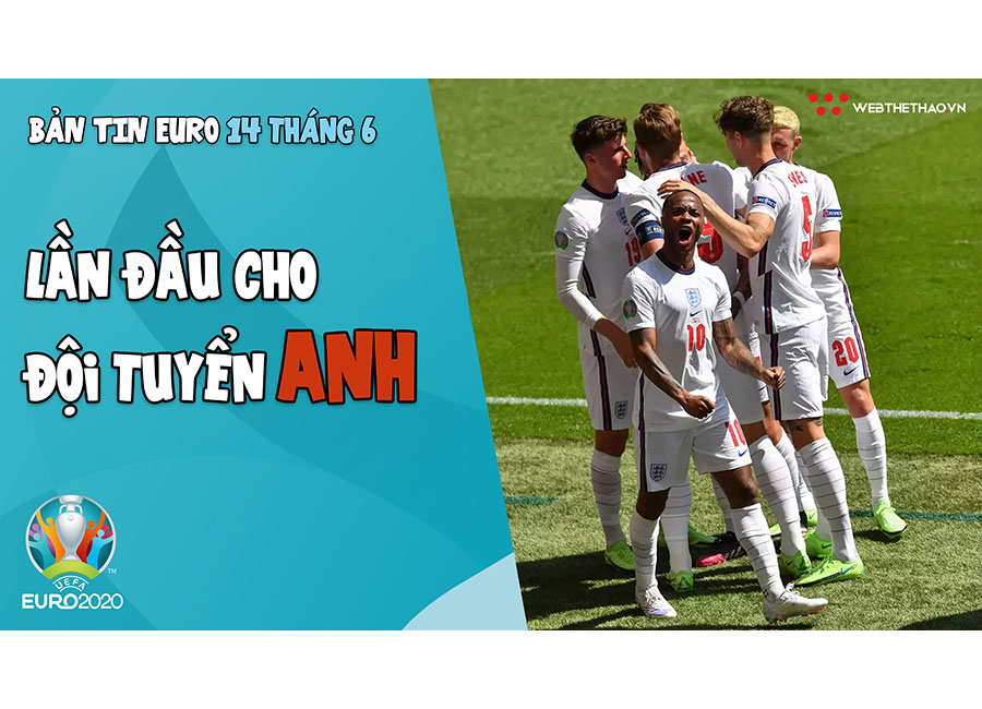 NHỊP ĐẬP EURO 2020 | Bản tin ngày 14/6: Lần đầu cho ĐT Anh