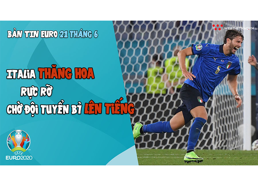 NHỊP ĐẬP EURO 2021 | Bản tin ngày 21/6: Italia thăng hoa rực rỡ, chờ ĐT Bỉ lên tiếng NHỊP ĐẬP EURO 2021 | Bản tin ngày 21/6: Italia thăng hoa rực rỡ, chờ ĐT Bỉ lên tiếng