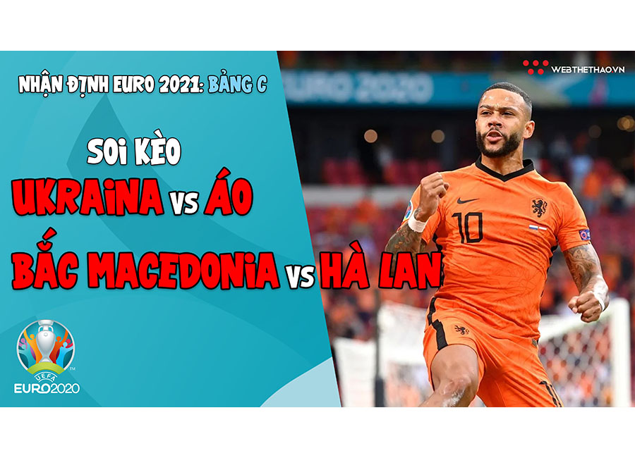 Nhận định EURO 2021| Bảng C: Soi kèo Ukraina vs Áo, Soi kèo Bắc Macedonia vs Hà Lan
