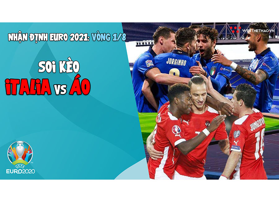 Nhận định EURO 2021| Vòng 1/8: Soi kèo Italia vs Áo | Bóng đá