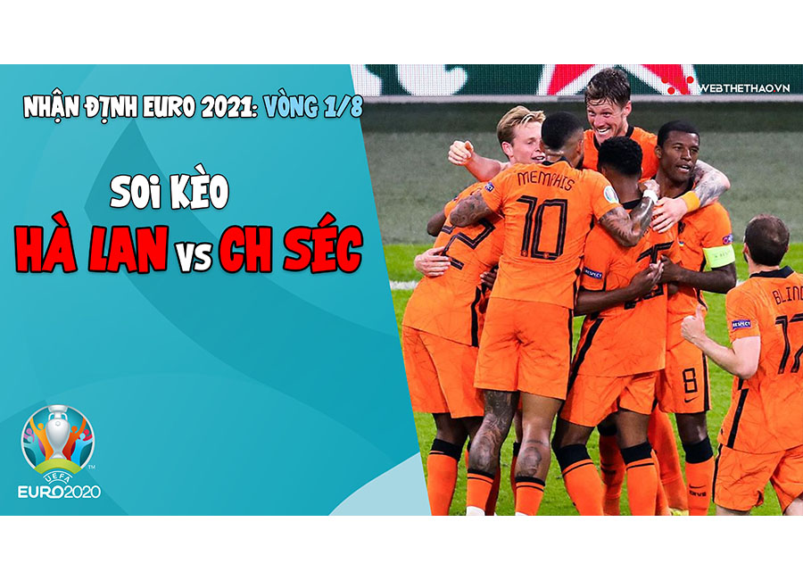 Nhận định EURO 2021| Vòng 1/8: Hà Lan vs CH Séc | Bóng đá