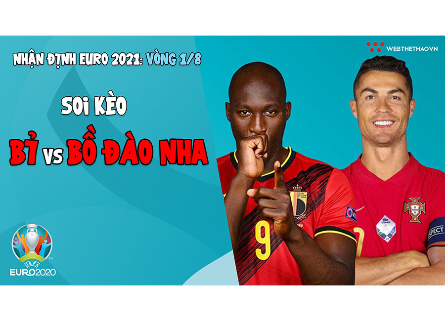 Nhận định EURO 2021| Vòng 1/8: Bỉ vs Bồ Đào Nha | Bóng đá