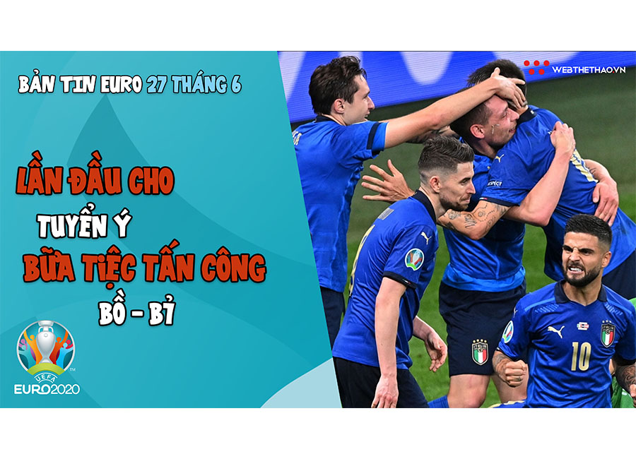 NHỊP ĐẬP EURO 2021 | Bản tin ngày 27/6: Lần đầu cho tuyển Ý, chờ đợi bữa tiệc tấn công Bồ - Bỉ