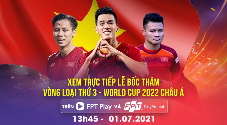 Xem trực tiếp bốc thăm Vòng loại thứ 3 World Cup 2022 châu Á trên FPT Play &  Truyền hình FPT