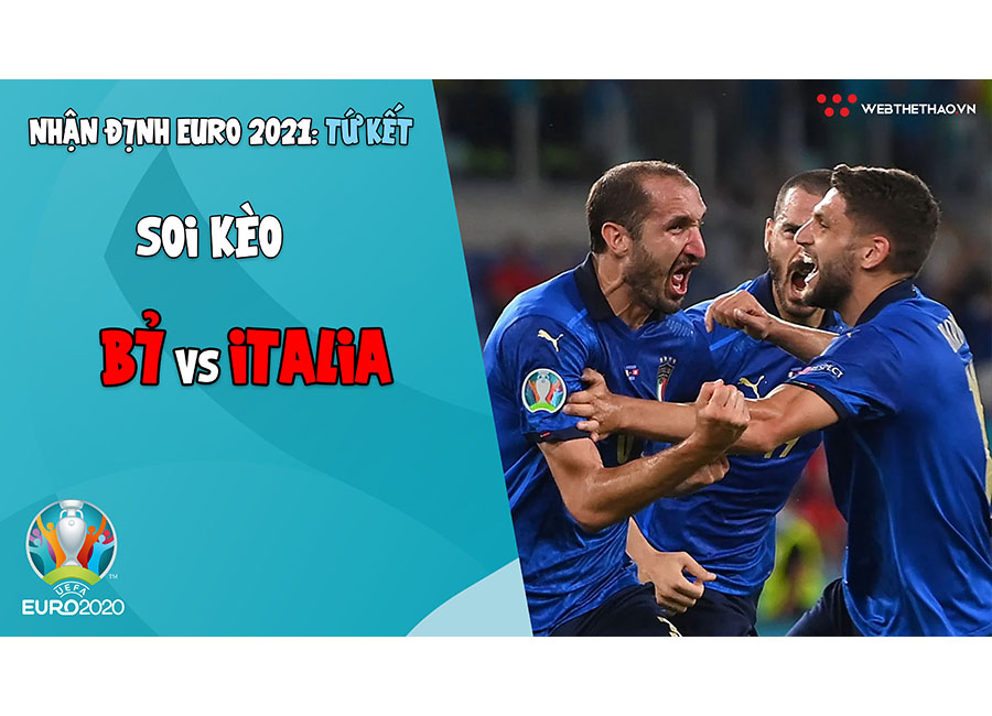 Nhận định EURO 2021 | Vòng tứ kết: Soi kèo Bỉ vs Italia