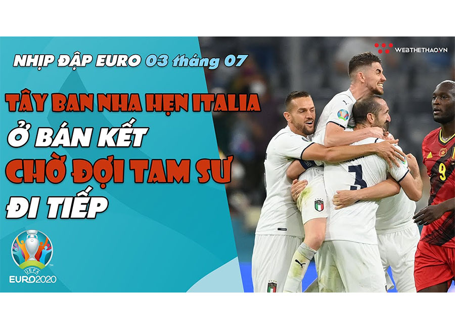 NHỊP ĐẬP EURO 2021 | Bản tin ngày 03/7: Tây Ban Nha hẹn Italia ở bán kết, chờ đợi Tam Sư đi tiếp