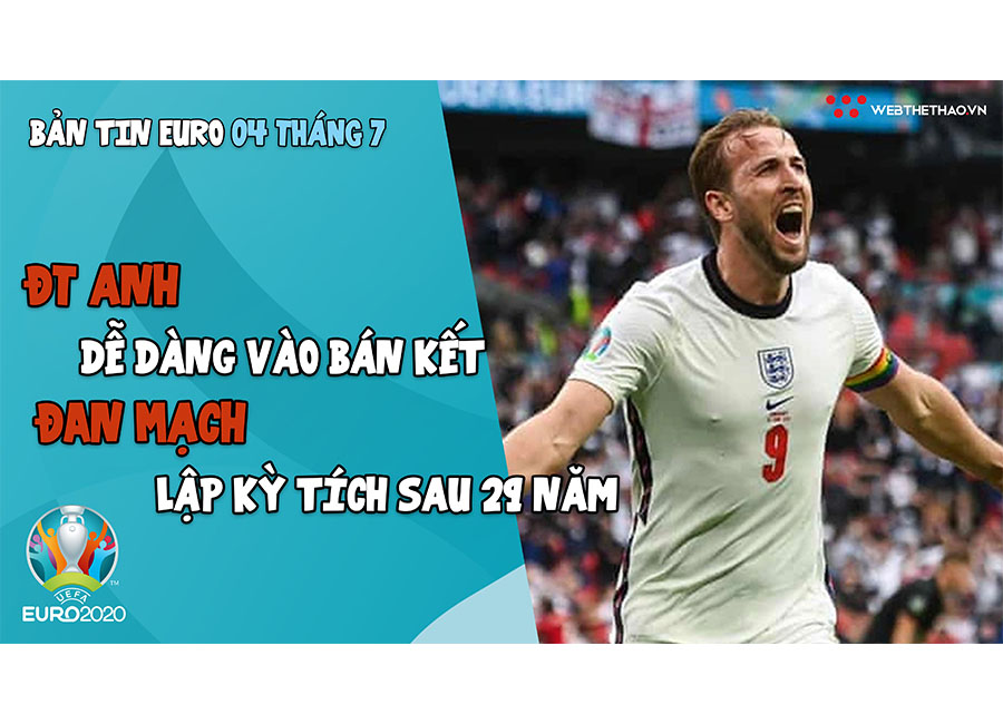 NHỊP ĐẬP EURO 2021 | Bản tin ng&agrave;y 04/7: ĐT Anh dễ d&agrave;ng v&agrave;o b&aacute;n kết, Đan Mạch lập kỳ t&iacute;ch sau 29 năm