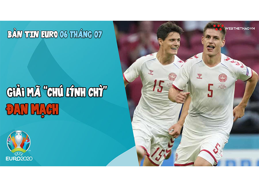 Nhịp đập EURO 2021 | Bản tin ngày 06/7: Giải mã "chú linh chì" Đan Mạch