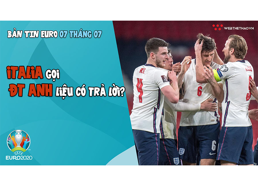 Nhịp đập EURO 2021 | Bản tin ng&agrave;y 07/7: Italia gọi, ĐT Anh liệu c&oacute; trả lời?